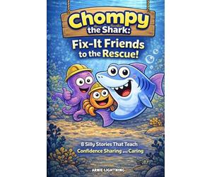 Chompy the Shark: Fix-It Friends to the Rescue!: 8 Silly Stories That Teach Confidence Sharing and Caring