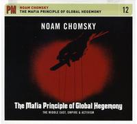 Noam Chomsky - Mafia Principle of Global Hegemony: The Middle East, Empire, andActivism