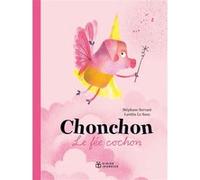 Chonchon, le fée cochon Stéphane Servant (Auteur), Laetitia Le Saux (Illustration)