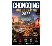 Chongqing Guide de voyage 2026: Un compagnon de voyage sans stress pour découvrir les monuments célèbres, les ruelles cachées, les croisières ... maîtrisé et une ville facile à parcourir.