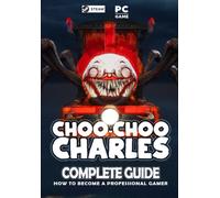 Choo Choo Charles Complete Guide: Best Tips, Tricks And Strategies To Become A Pro Player