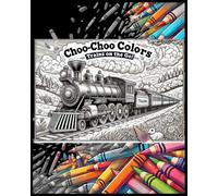 Choo-Choo Colors: Trains on the Go!: Bring Trains to Life with Every Crayon Stroke!