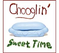 Chooglin' - Sweet Time