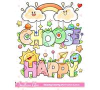 Choose Happy: Coloring Book of Relaxing Illustrations with Positive Quotes and Inspirational Phrases for Adults Women and Teens, Cute and Easy Drawings to Color and Relieve Stress