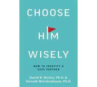 Choose Him Wisely How to Identify a Safe Partner - David B. Wexler Ph.D. - BookBaby - ebook (ePub) - Livre