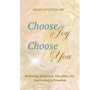 Choose Joy. Choose You.: Releasing Judgment, Choosing Joy, and Living in Freedom