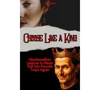 Choose Like a King: Machiavellian Lessons to Never Fall Into Female Traps Again