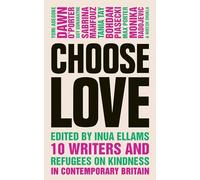 Choose Love: 10 writers on immigration, race and kindness in contemporary Britain