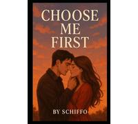 Choose Me First: “A Heartfelt Contemporary Romance About Second Chances, Undeniable Chemistry, and the Power of Being Someone’s First Choice”.