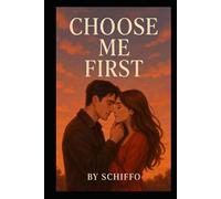 Choose Me First: “A Heartfelt Contemporary Romance About Second Chances, Undeniable Chemistry, and the Power of Being Someone’s First Choice”.