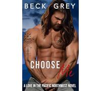 Choose Me: Love in the Pacific Northwest Book 3