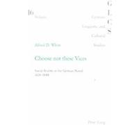 Choose Not These Vices, German Linguistic and Cultural Studies Alfred D. White (Auteur)