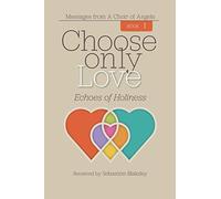 Choose Only Love: Echoes of Holiness