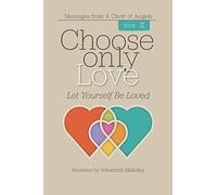 Choose Only Love: Let Yourself Be Loved