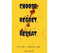 Choose.Regret.Repeat.: File 001 - Survival Mode: An Interactive Adventure Where Every Page Flip Could Be Your Last
