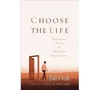 Choose the Life Exploring a Faith that Embraces Discipleship by Dallas Willard Bill Hull (Auteur)