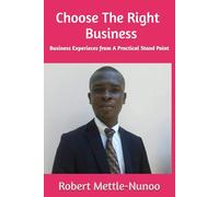 Choose The Right - Business: Business Experieces from Robert Mettle-Nunoo