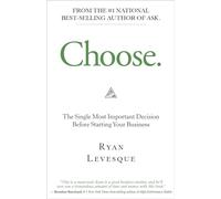 Choose: The Single Most Important Decision Before Starting Your Business