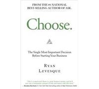 Choose The Single Most Important Decision When Starting Your Business by Ryan Levesque Ryan Levesque (Auteur)