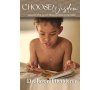 Choose Wisdom: Learning How To Live From The Book Of Proverbs