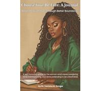 Choose You, Be Free: A Journal: Better Relationships Through Better Boundaries
