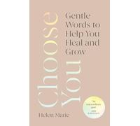 Choose You: Gentle Words to Help You Heal and Grow