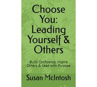 Choose You: Leading Yourself & Others: Build Confidence, Inspire Others & Lead with Purpose