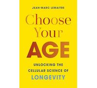 Choose Your Age: Unlocking the Cellular Science of Longevity