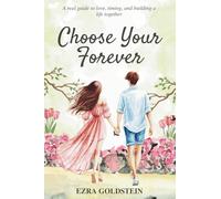 Choose Your Forever: A Real Guide to Love, Timing, and Building a Life Together