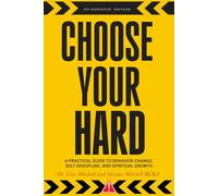 Choose Your Hard: A Practical Guide to Behavior Change, Self-Discipline, and Spiritual Growth