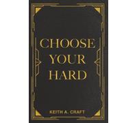 Choose Your Hard: The Life You Want Begins with the Choices You Make.