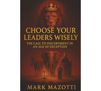 Choose Your Leaders Wisely: The Call for Discernment in an Age of Deception