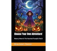 Choose Your Own Adventure!: Maevry Moon & The Haunted Pumpkin Patch