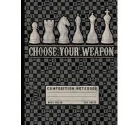 Choose Your Weapon Chess Notebook: Wide Ruled Blank Lined Writing Exercise Journal For Boys, Girls, and Teens | Back To School Gift For Students and Teachers