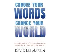 Choose Your Words Change Your World: The Answer Youve Been Looking For Is Right Under Your Nose (Developing Your Spiritual Life)