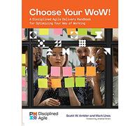 Choose Your Wow!: A Disciplined Agile Delivery Handbook for Optimizing Your Way of Working