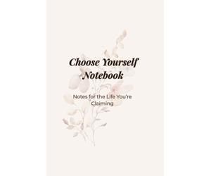 Choose Yourself Notebook: Notes for the Life You’re Claiming