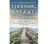CHOOSING A GOD AND LIFE PATH: HELP IN MAKING THE MOST IMPORTANT DECISION IN YOUR LIFE.