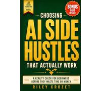 Choosing AI Side Hustles That Actually Work: A Reality Check for Beginners Before They Waste Time or Money 2026
