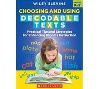 Choosing and Using Decodable Texts Practical Tips and Strategies for Enhancing Phonics Instruction by Wiley Blevins Wiley Blevins (Auteur)
