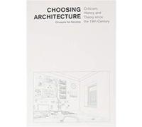 Choosing Architecture Criticism History and Theory since the 19th Century by Christophe Van Gerrewey Christophe Van Gerrewey (Auteur)