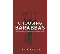 Choosing Barabbas: When We Replace the Real Jesus With the One We Prefer