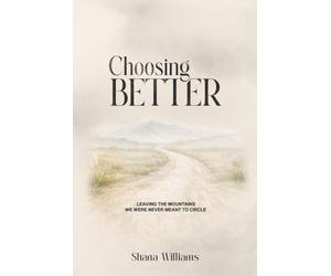 Choosing Better: Leaving the Mountains We Were Never Meant to Circle