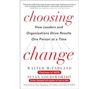 Choosing Change: How Leaders and Organizations Drive Results One Person at a Time