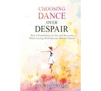 Choosing Dance Over Despair: How I Found Keys to Joy and Recovery While Living With Serious Mental Illness