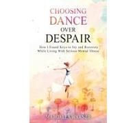 Choosing Dance Over Despair: How I Found Keys To Joy And Recovery While Living With Serious Mental Illness