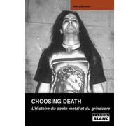 CHOOSING DEATH L'histoire du death metal et du grindcore