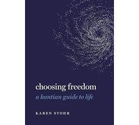 Choosing Freedom: A Kantian Guide to Life