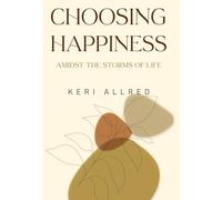 Choosing Happiness: Amidst the Storms of Life (hardback edition)