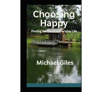 Choosing Happy (Finding the Good in Everyday Life)